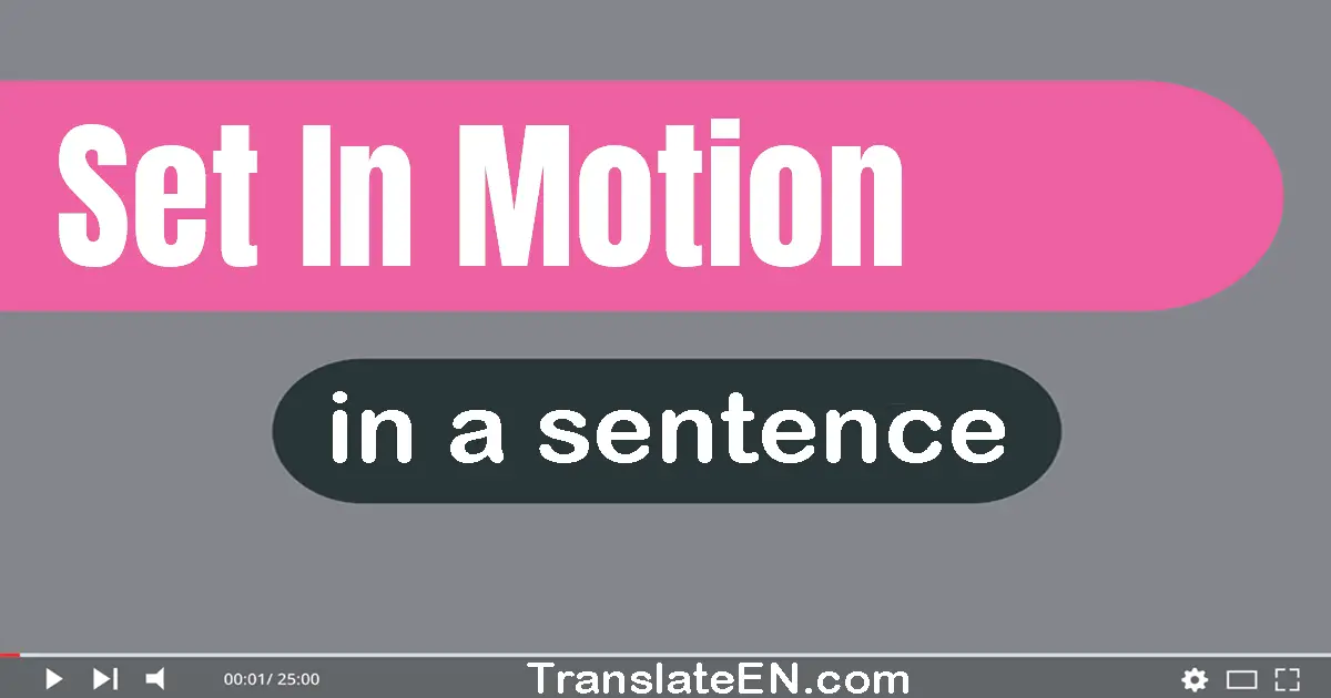 Set In Motion in a sentence