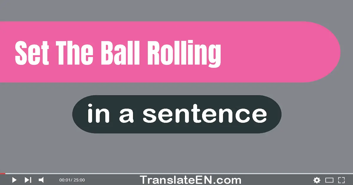 Set The Ball Rolling in a sentence