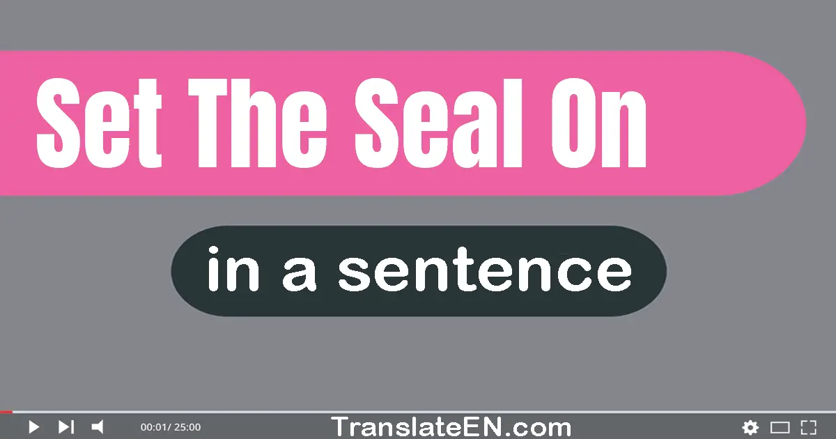 Set The Seal On in a sentence