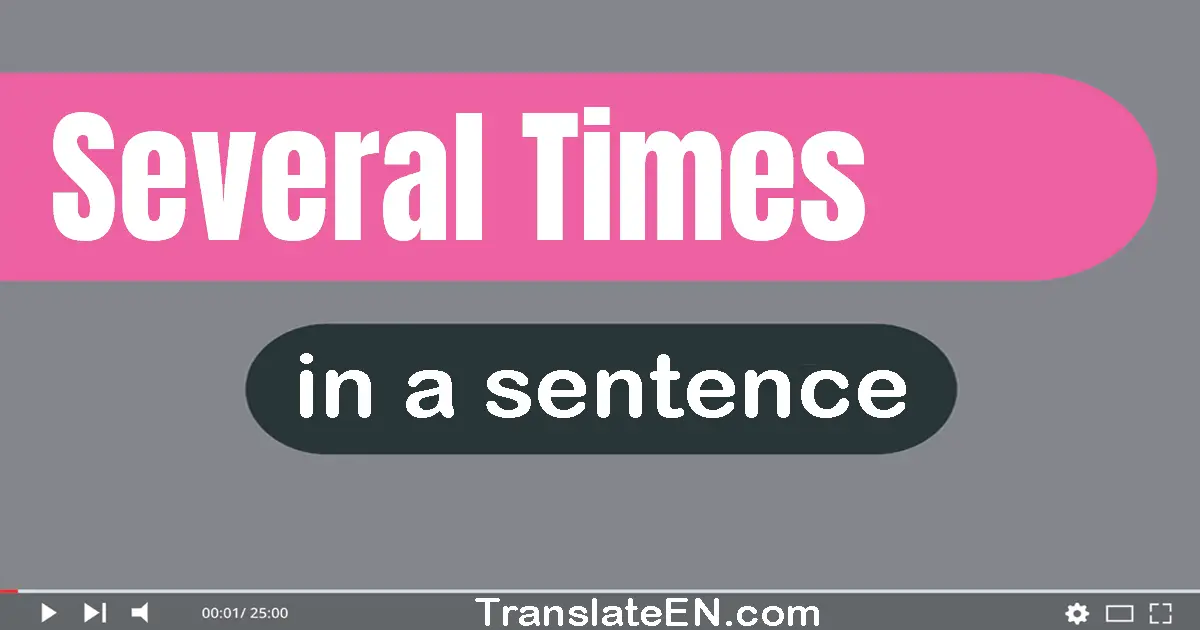 Use "several times" in a sentence | "several times" sentence examples
