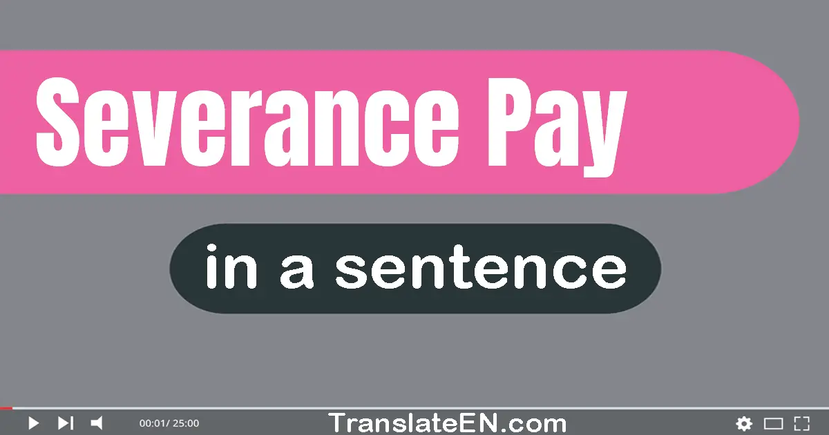 Use "severance pay" in a sentence | "severance pay" sentence examples
