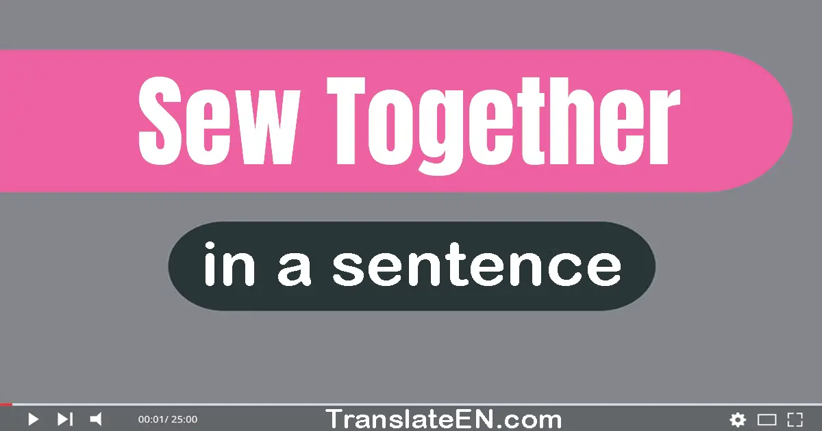 Use "sew together" in a sentence | "sew together" sentence examples