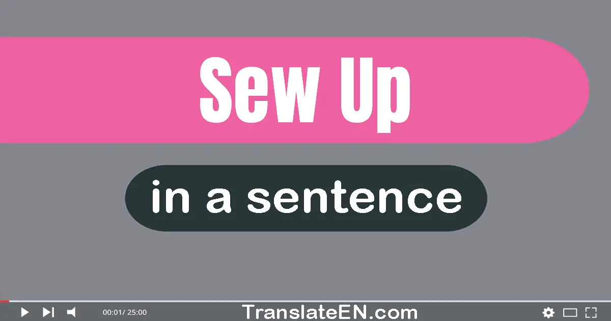 Use "sew up" in a sentence | "sew up" sentence examples