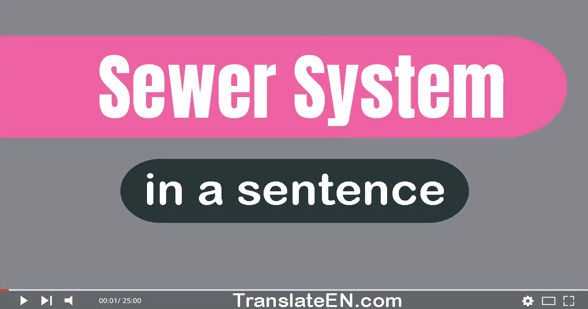 Use "sewer system" in a sentence | "sewer system" sentence examples
