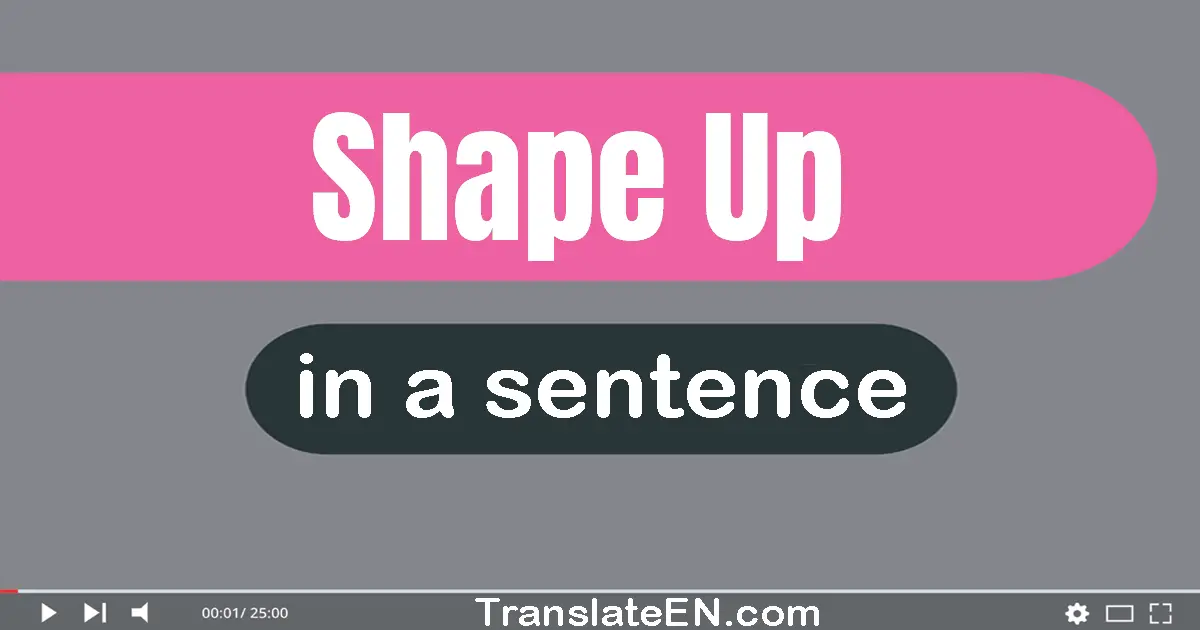 Shape Up in a sentence