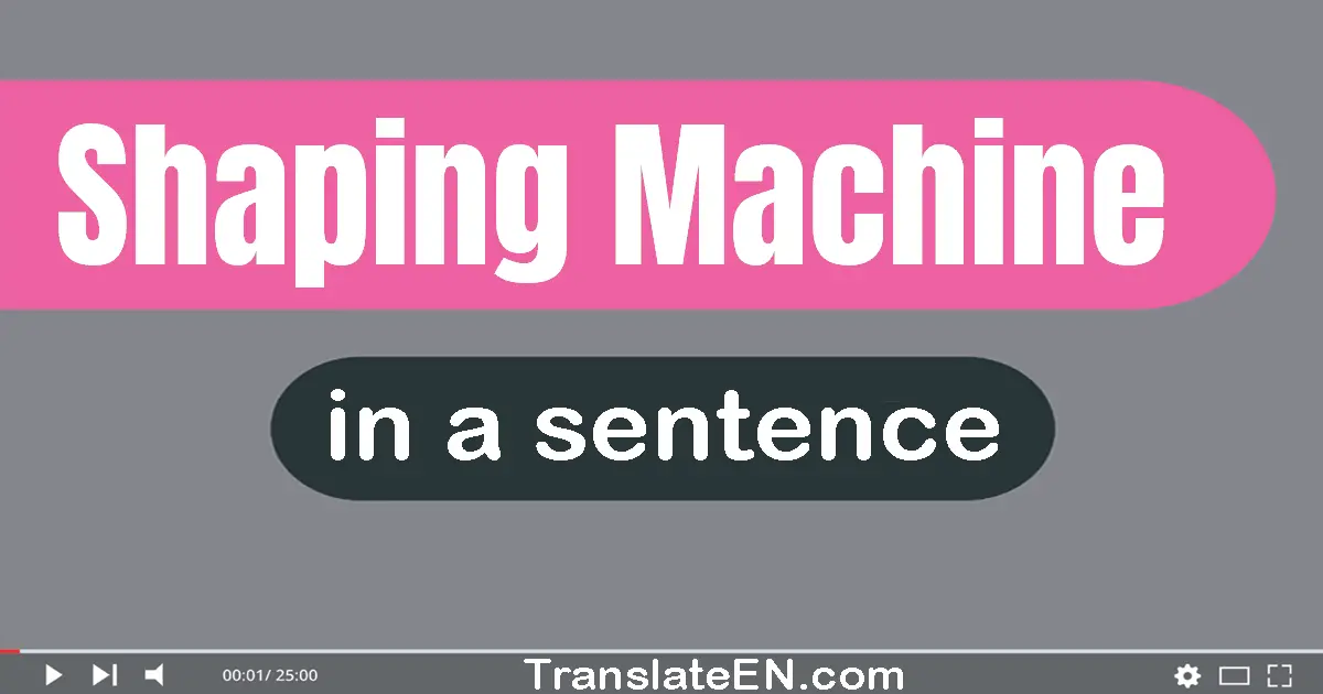 Shaping Machine in a sentence