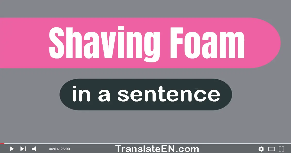 Shaving Foam in a sentence