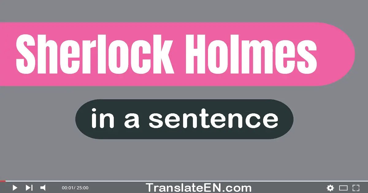 Sherlock Holmes in a sentence