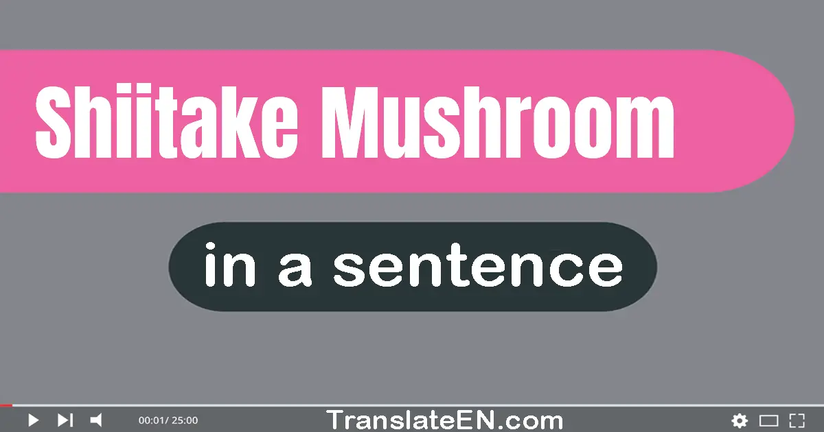 Shiitake Mushroom in a sentence