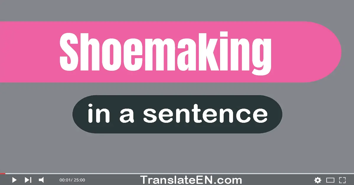 Shoemaking in a sentence