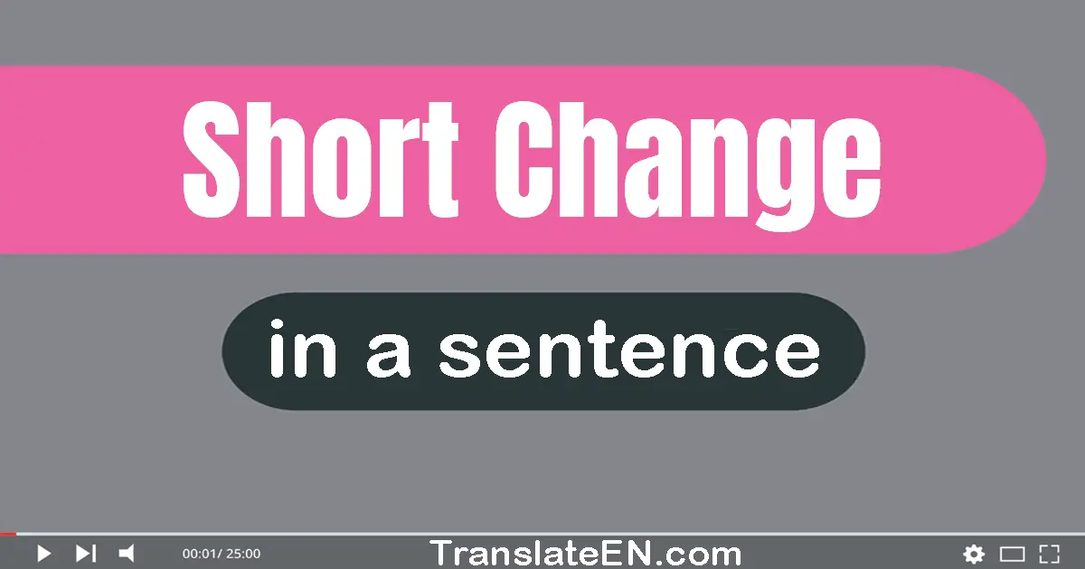 Short-change in a sentence