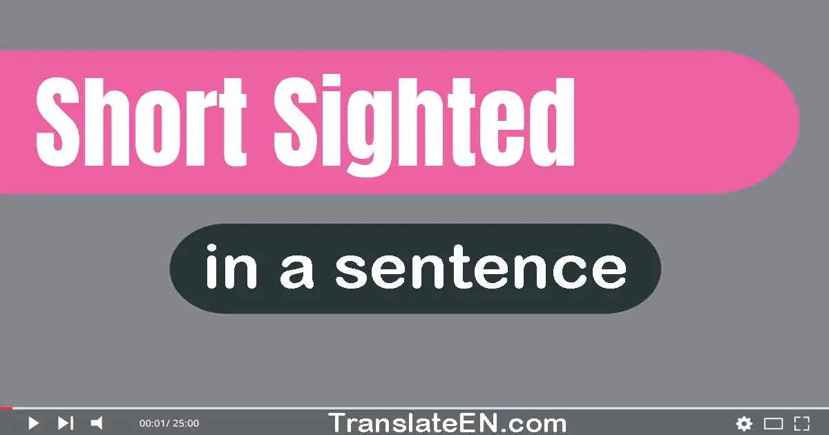 Use "short-sighted" in a sentence | "short-sighted" sentence examples