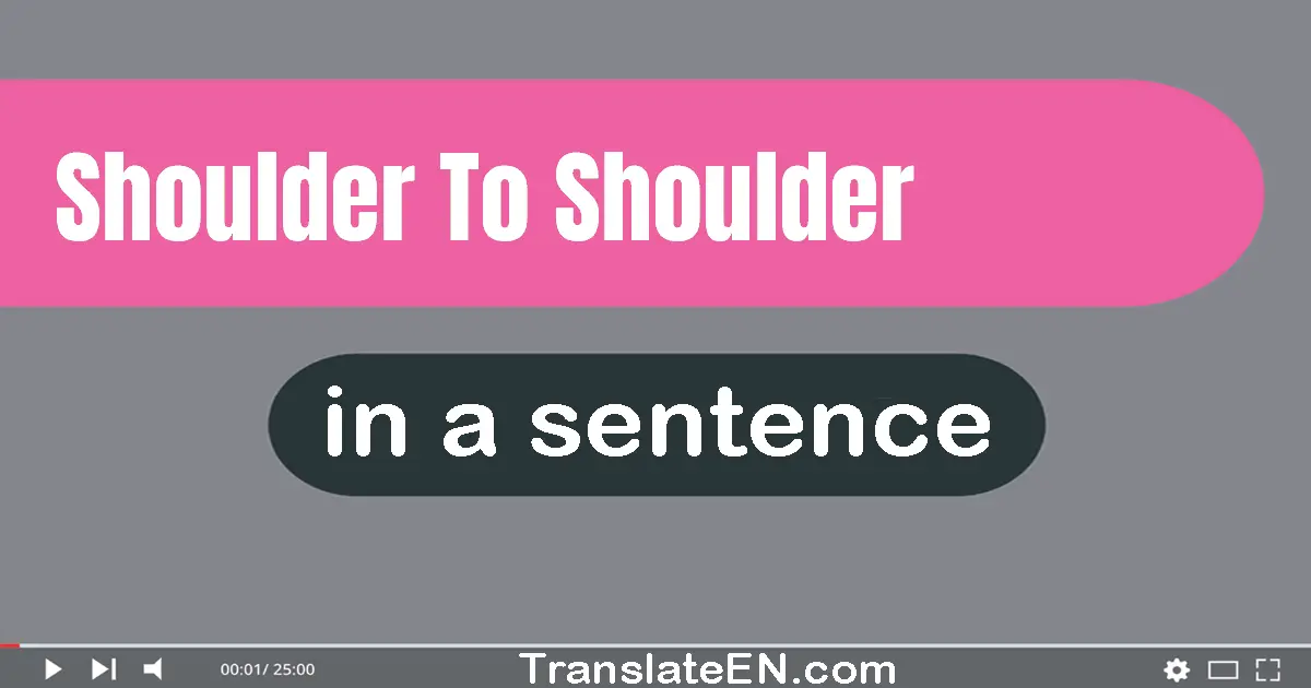 Use "shoulder to shoulder" in a sentence | "shoulder to shoulder" sentence examples