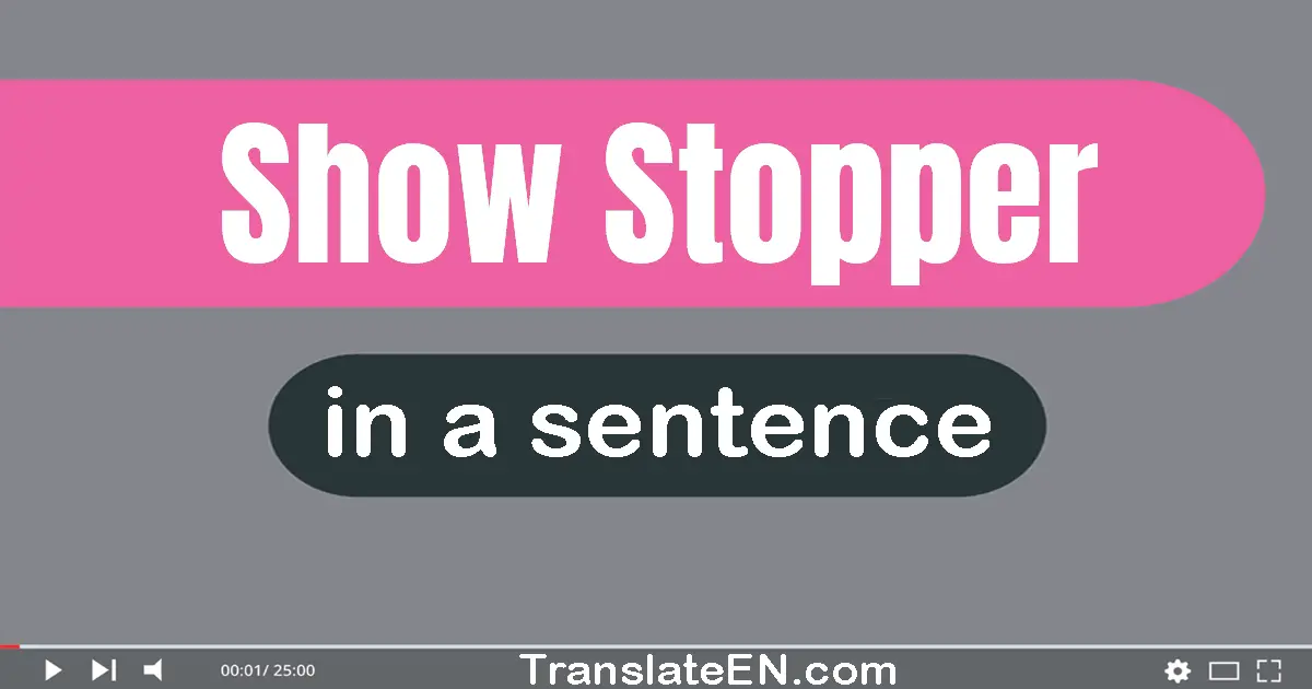 Show-stopper in a sentence