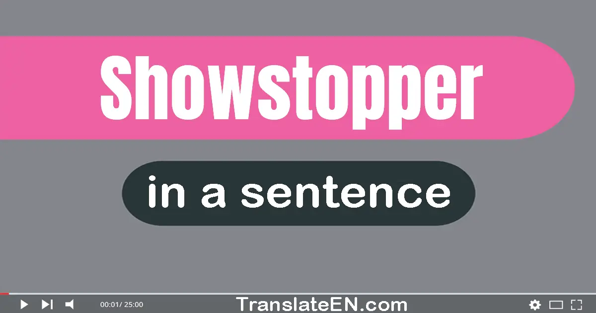 Showstopper in a sentence