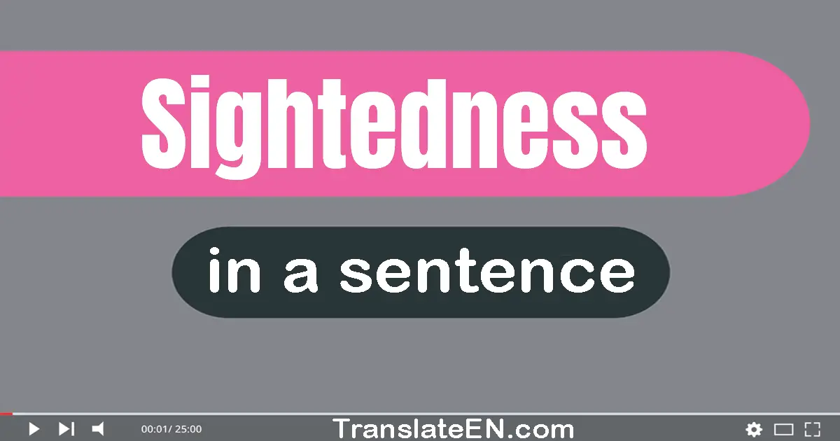 Use "sightedness" in a sentence | "sightedness" sentence examples
