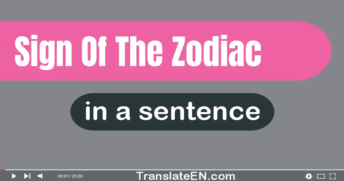 Use "sign of the zodiac" in a sentence | "sign of the zodiac" sentence examples