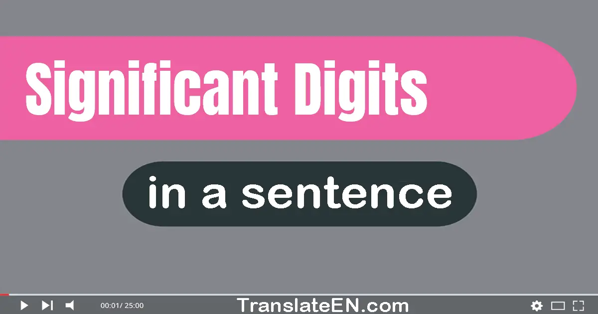 Use "significant digits" in a sentence | "significant digits" sentence examples