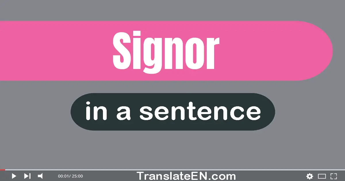 Use "signor" in a sentence | "signor" sentence examples