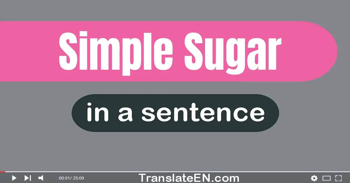 Simple Sugar in a sentence