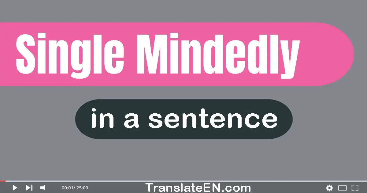 Single-mindedly in a sentence