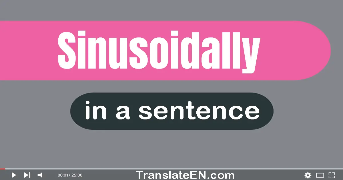 Sinusoidally in a sentence