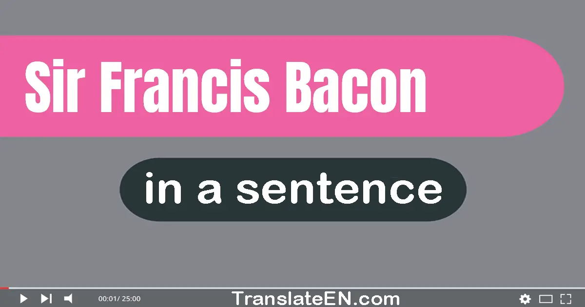 Sir Francis Bacon in a sentence