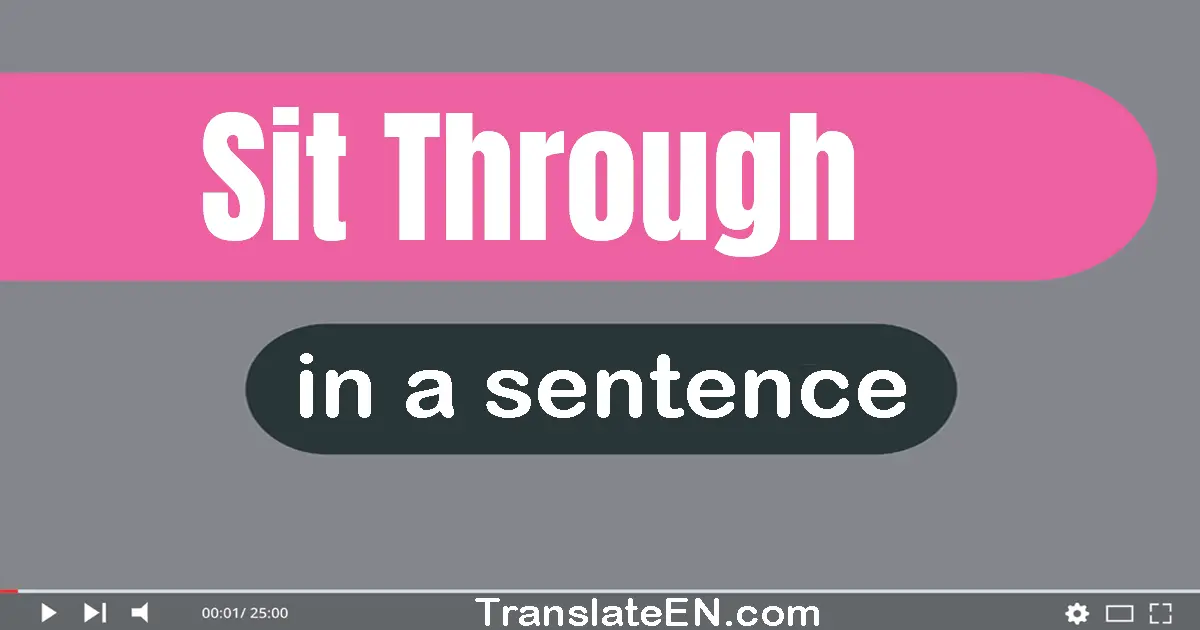 Sit Through in a sentence