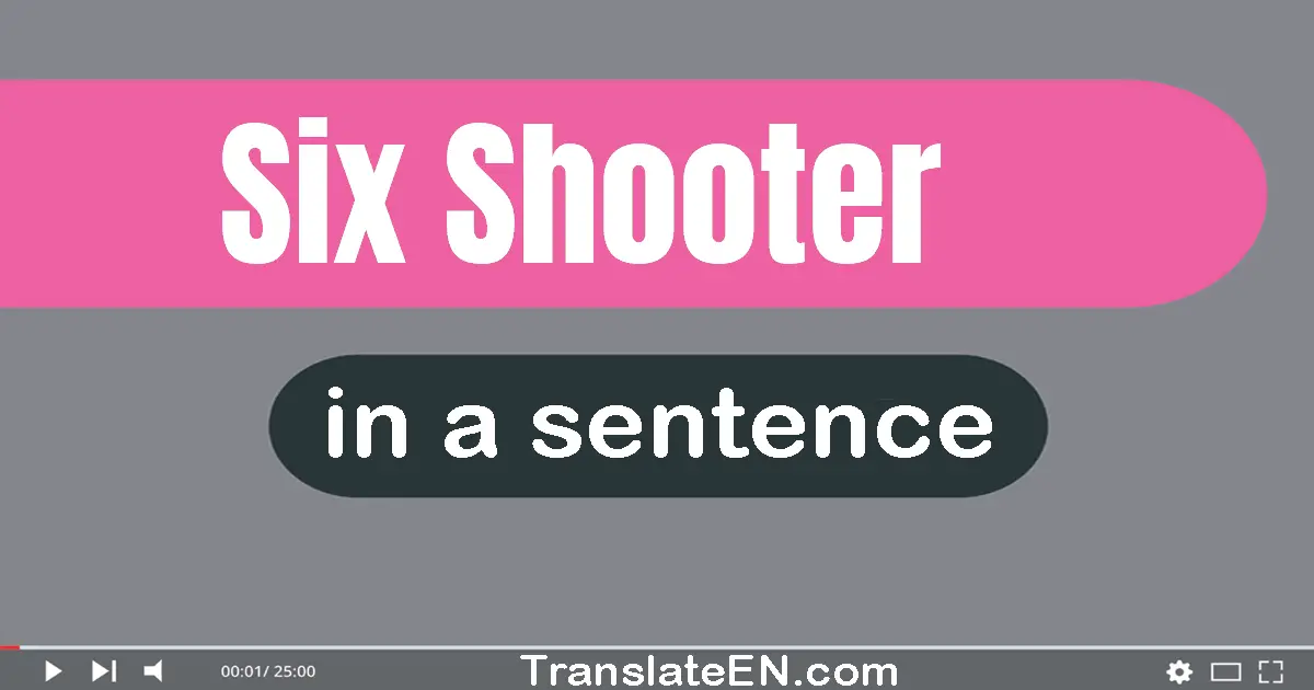 Use "six-shooter" in a sentence | "six-shooter" sentence examples