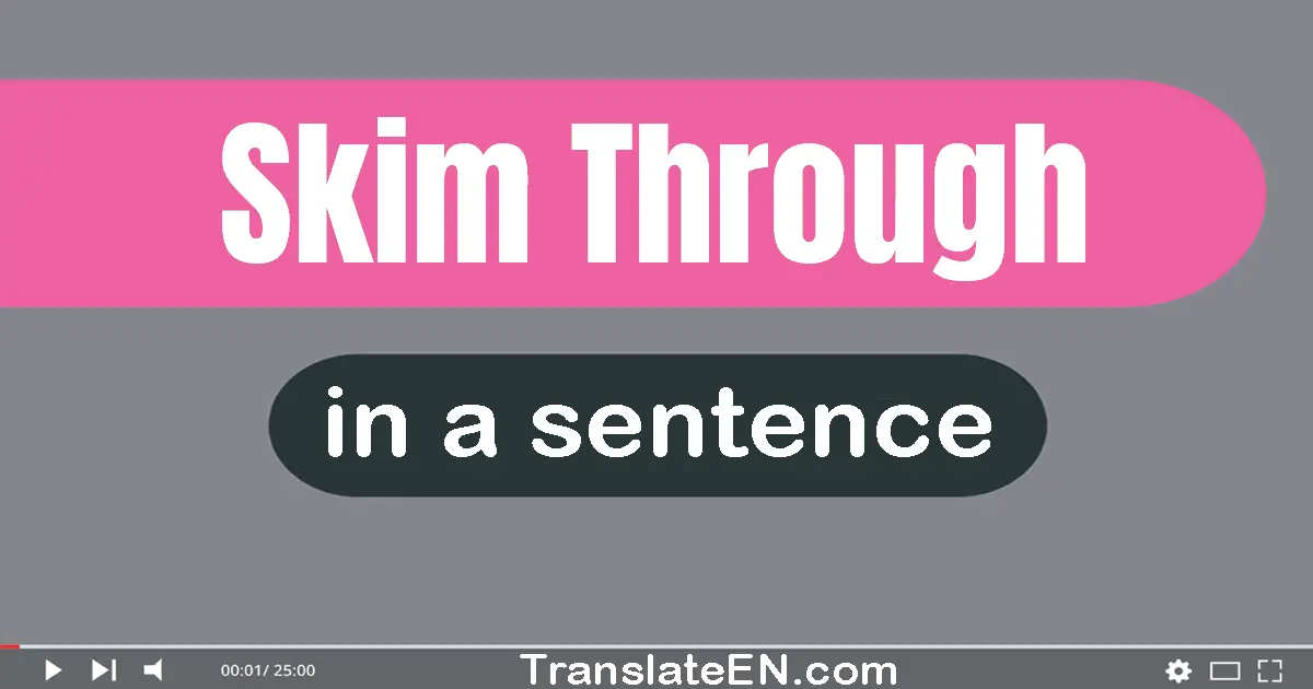 Use "skim through" in a sentence | "skim through" sentence examples