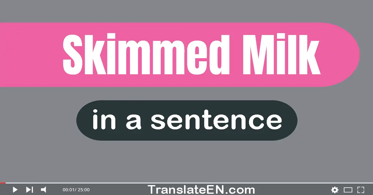 Use "skimmed milk" in a sentence | "skimmed milk" sentence examples