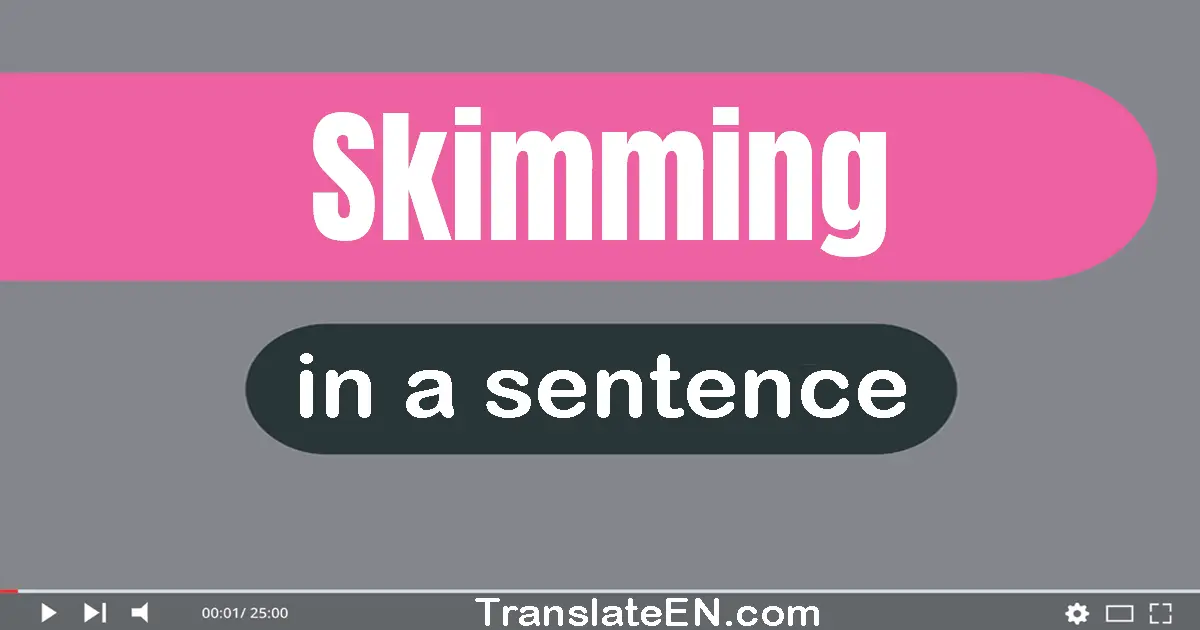 Use "skimming" in a sentence | "skimming" sentence examples