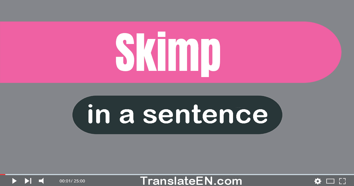 Use "skimp" in a sentence | "skimp" sentence examples