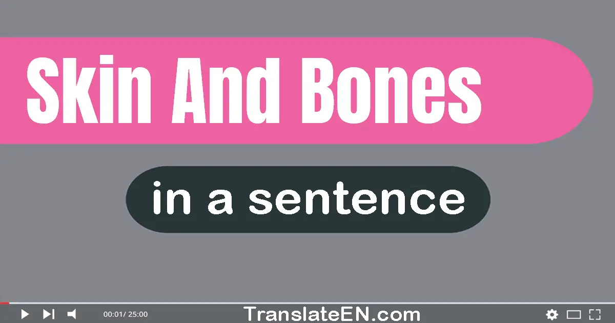 Use "skin and bones" in a sentence | "skin and bones" sentence examples