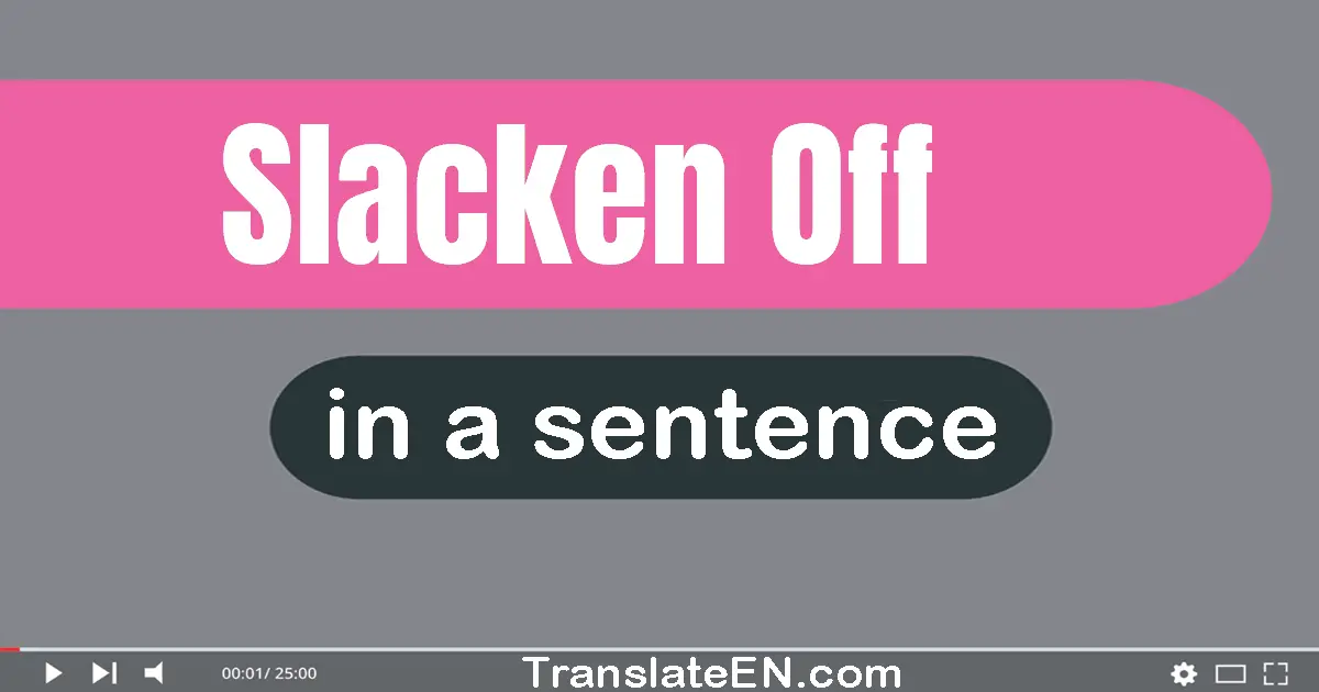 Slacken Off in a sentence