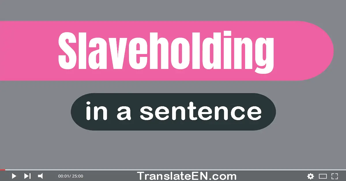 Slaveholding in a sentence