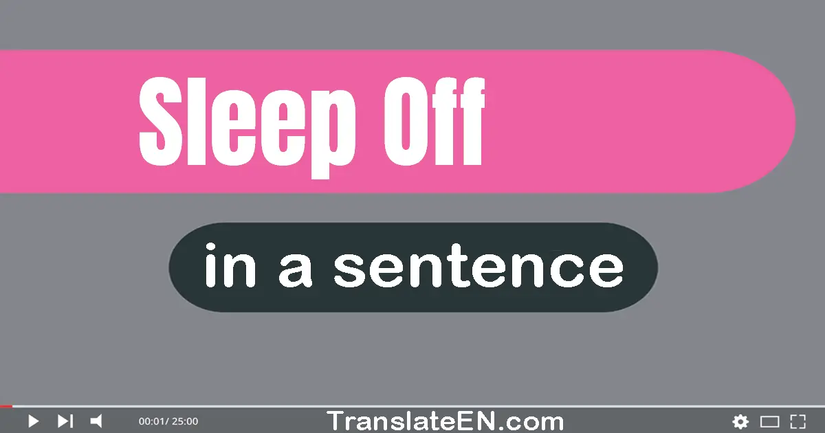 Sleep Off in a sentence