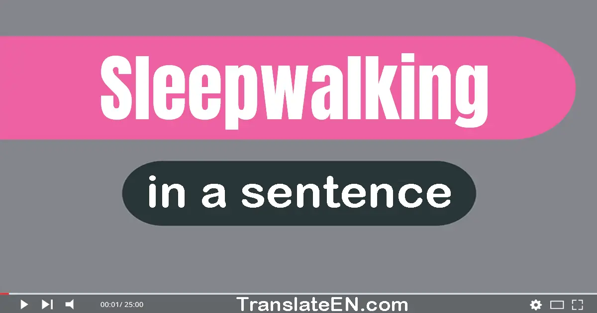 Sleepwalking in a sentence