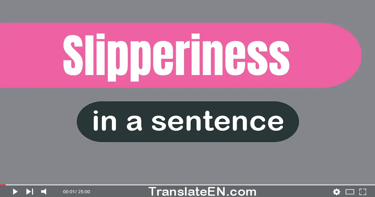 Slipperiness in a sentence