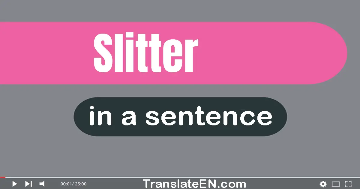 Slitter in a sentence