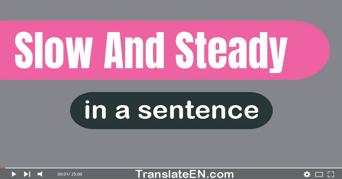 Slow And Steady in a sentence