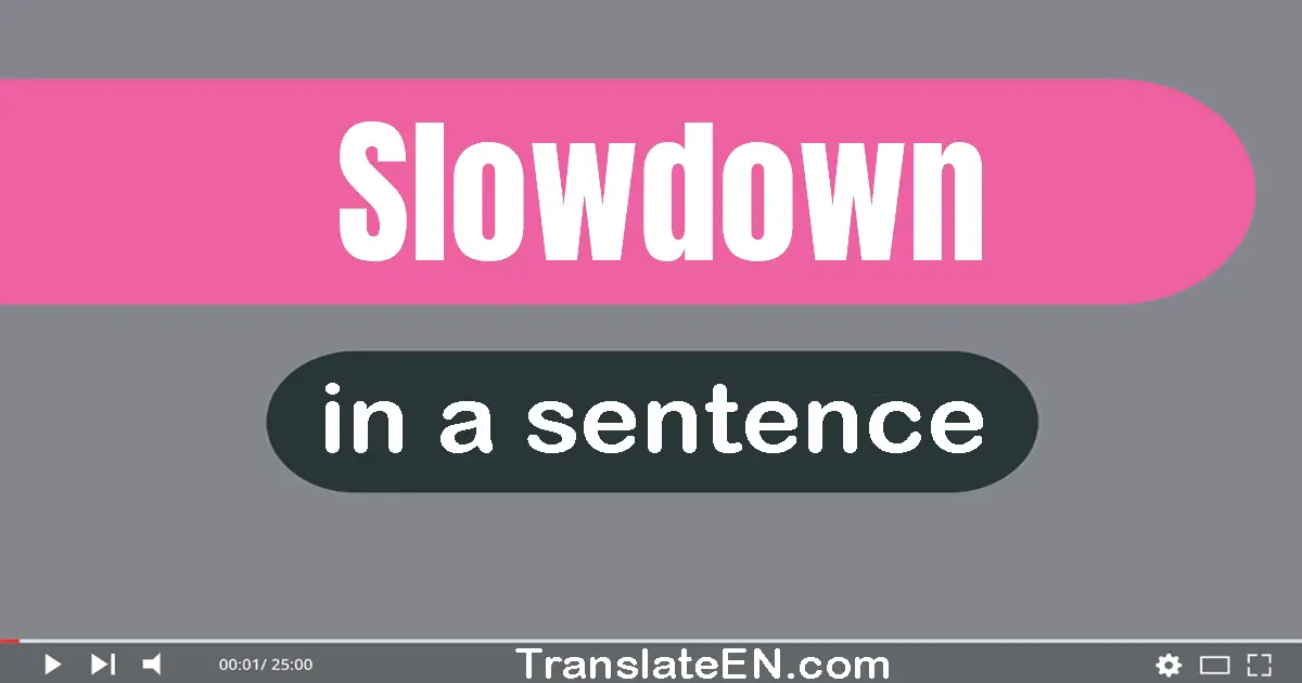 Slowdown in a sentence