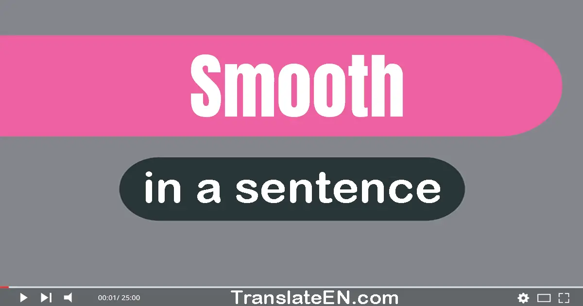 Use "smooth" in a sentence | "smooth" sentence examples