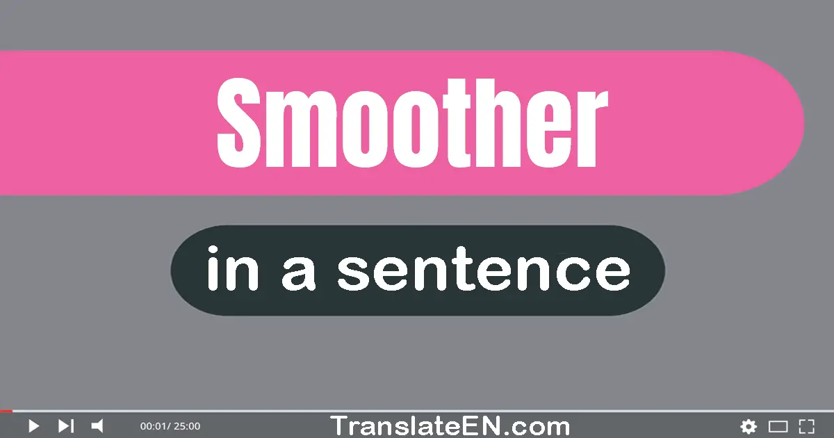 Smoother in a sentence