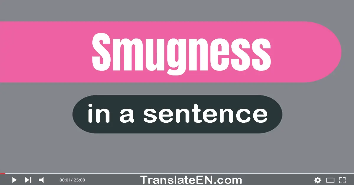 Smugness in a sentence