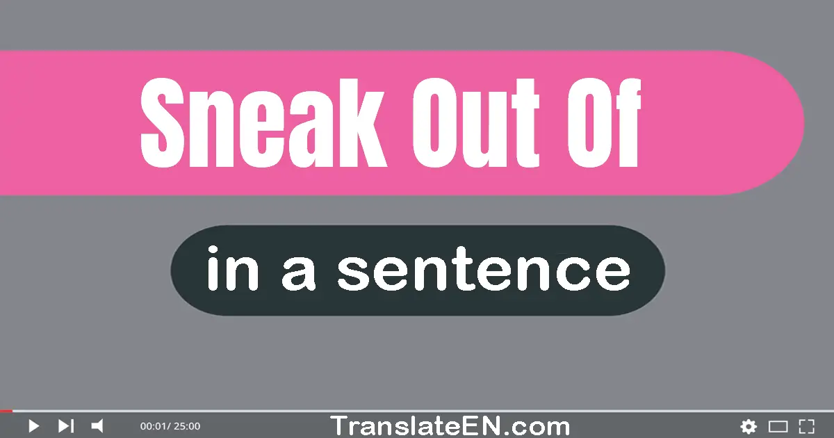 Sneak Out Of in a sentence