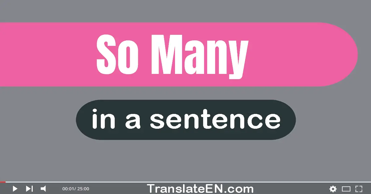Use "so many" in a sentence | "so many" sentence examples