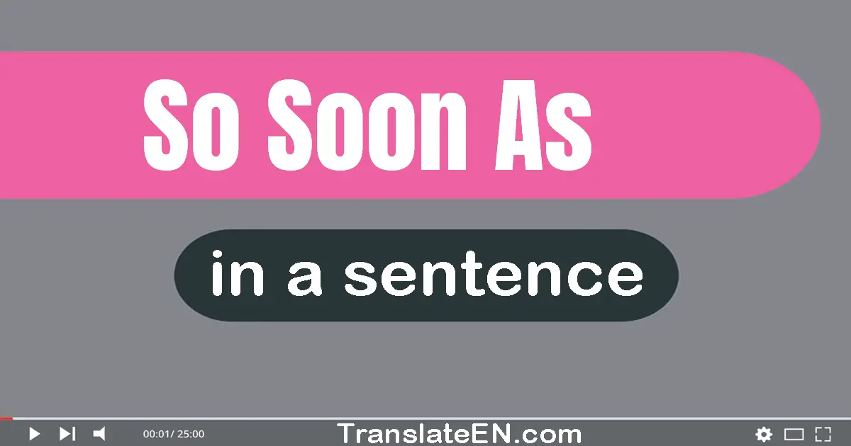 Use "so soon as" in a sentence | "so soon as" sentence examples