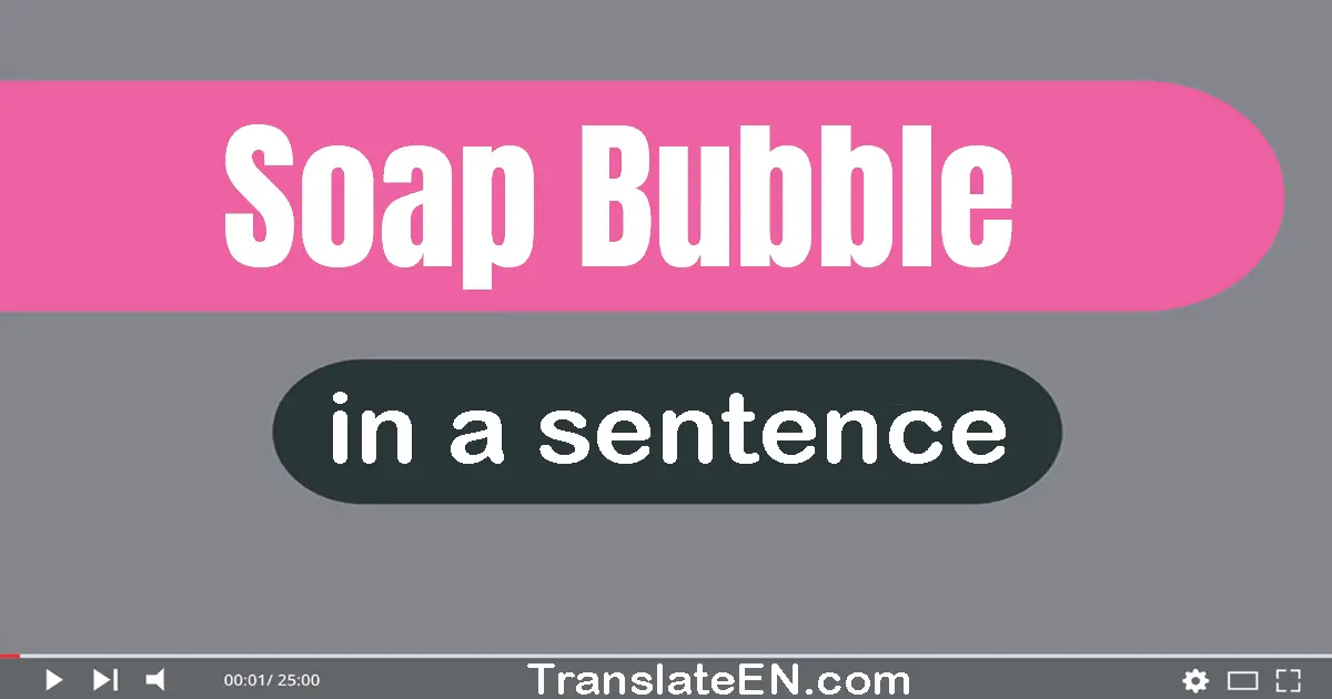 Use "soap bubble" in a sentence | "soap bubble" sentence examples