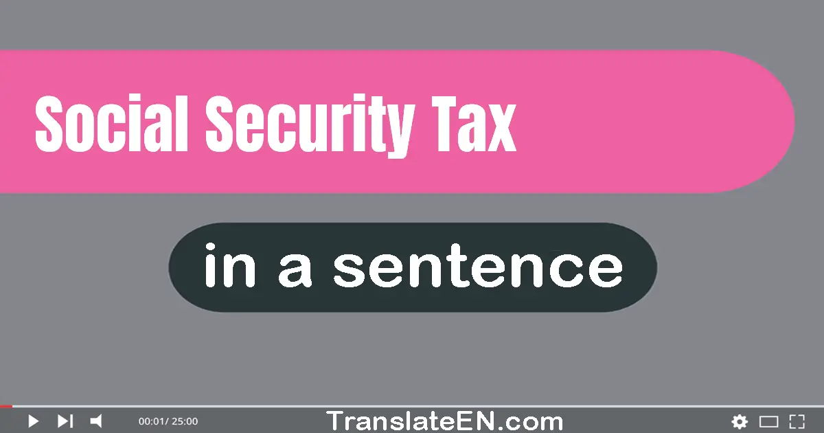 Use "social security tax" in a sentence | "social security tax" sentence examples